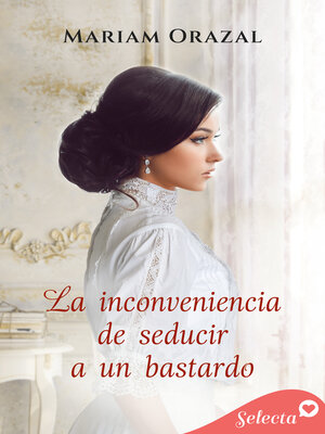 cover image of La inconveniencia de seducir a un bastardo (Serie Chadwick 4)